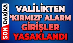 Valilikten kritik uyarı: Girişler yasaklandı