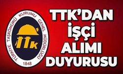 TTK’dan işçi alımı duyurusu