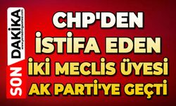 CHP'den istifa eden iki meclis üyesi AK Parti'ye geçti