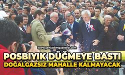Posbıyık düğmeye bastı: Doğalgazsız mahalle kalmayacak