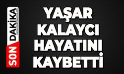 Yaşar Kalaycı hayatını kaybetti