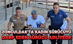 Zonguldak'ta kadın sürücüyü darp eden sürücü adliyede