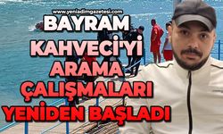 Denizde kaybolan Bayram Kahveci'yi arama çalışmaları yeniden başladı