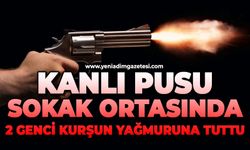 Kanlı pusu: Sokak ortasında 2 genci kurşun yağmuruna tuttu
