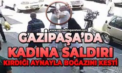 Gazipaşa’da kadına saldırı: Kırdığı aynayla boğazını kesti