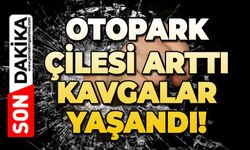 Otopark çilesi arttı, kavgalar yaşandı!