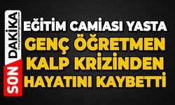 Genç öğretmen kalp krizinden hayatını kaybetti