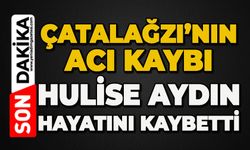 Hulise Aydın hayatını kaybetti