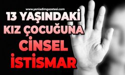13 yaşındaki kız çocuğuna cinsel istismar iddiası