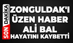 Zonguldak'ı üzen haber: Ali Bal hayatını kaybetti