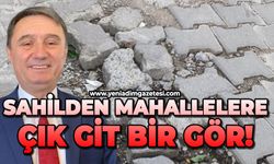 Sahilden mahallelere çık git bir gör!