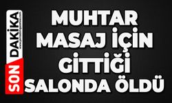 Muhtar masaj için gittiği salonda ölü bulundu