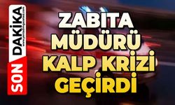 Zabıta Müdürü kalp krizi geçirdi