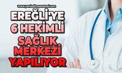 Ereğli'ye 6 hekimli sağlık merkezi yapılıyor