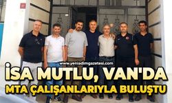 İsa Mutlu, Van'da MTA çalışanlarıyla buluştu