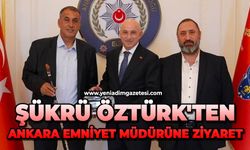 Şükrü Öztürk'ten Ankara Emniyet Müdürü'ne ziyaret