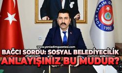 Bağcı sordu: Sosyal belediyecilik anlayışınız bu mudur?