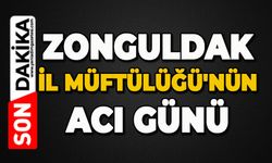 Zonguldak İl Müftülüğü'nün acı günü