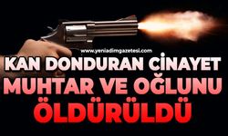 Muhtar ve oğlu öldürüldü