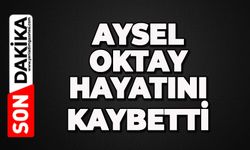 Aysel Oktay hayatını kaybetti