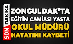 Zonguldak'ta eğitim camiası yasta: Okul Müdürü hayatını kaybetti