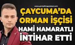 Çaycuma'da 28 yaşındaki orman işçisi Hami Hamaratlı canına kıydı