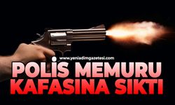 Polis memuru kafasına sıktı