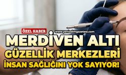 Merdiven altı güzellik merkezleri insan sağlığını yok sayıyor?