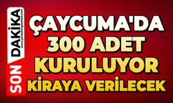 Çaycuma'da 300 adet kuruluyor kiraya verilecek