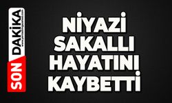 Niyazi Sakallı hayatını kaybetti