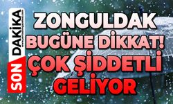 Zonguldak dikkat: Bugün çok şiddetli geliyor!