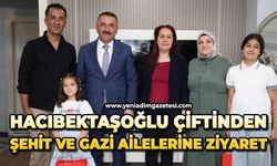 Hacıbektaşoğlu çiftinden şehit ve gazi ailelerine ziyaret