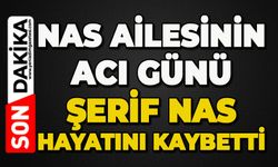 Nas ailesinin acı günü: Şerif Nas hayatını kaybetti