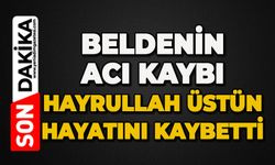 Beldenin acı kaybı: Hayrullah Üstün hayatını kaybetti