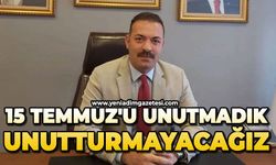 15 Temmuz'u unutmadık, unutturmayacağız