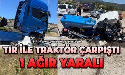 Tır ile traktör çarpıştı: 1 ağır yaralı