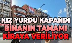 Kız yurdu kapandı: Binanın tamamı kiraya veriliyor