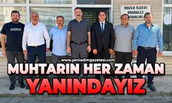 Muhtarın her zaman yanındayız