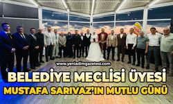 Belediye Meclisi Üyesi Mustafa Sarıvaz’ın mutlu günü