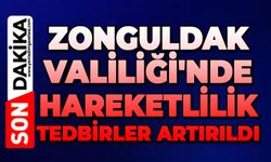 Zonguldak Valiliği'nde hareketlilik: Tedbirler artırıldı
