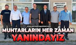 Muhtarların her zaman yanındayız