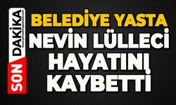 Belediye yasta: Nevin Lülleci hayatını kaybetti