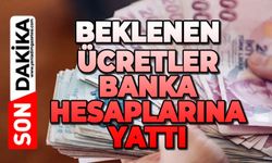 Beklenen ücretler banka hesaplarına yattı