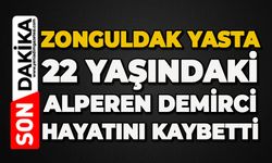 Zonguldak yasta: 22 yaşındaki Alperen Demirci hayatını kaybetti