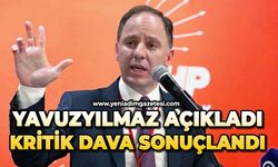 Yavuzyılmaz açıkladı: Kritik dava sonuçlandı