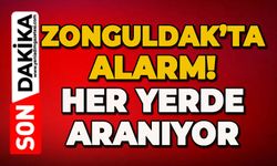 Zonguldak'ta alarm: Her yerde aranıyor!