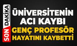 Üniversitenin acı kaybı: Genç profesör hayatını kaybetti