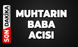 Muhtarın baba acısı