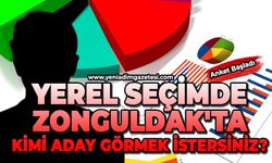 Yerel seçimde Zonguldak'ta kimi aday görmek istersiniz?