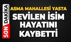 Asma Mahallesi yasta: Sevilen isim hayatını kaybetti